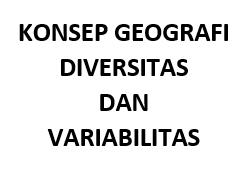 Konsep Geografi Diversitas dan Variabilitas Konsep Geografi Diversitas dan Variabilitas