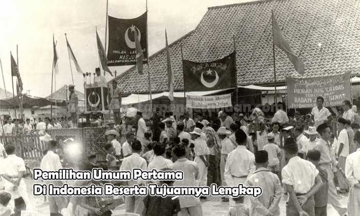 Pemilihan Umum Pertama Di Indonesia Beserta Tujuannya Lengkap 