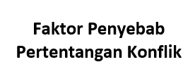  Adalah mari kita bahas dengan materi materi dibawah ini dengan seksama Faktor Penyebab Pertentangan Konflik