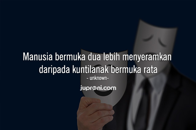 Orang yang sering disebut bermuka dua bukanlah orang yang secara fisik memiliki muka dua 40 Kata Kata untuk Orang Bermuka Dua