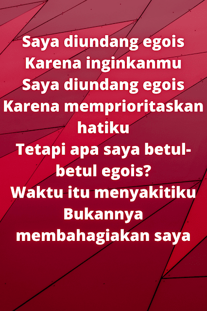  Egois merupakan sikap atau sifat yang mementingkan diri kita sendiri lebih baik dibanding Puisi Egois Cinta Terbaru 2022