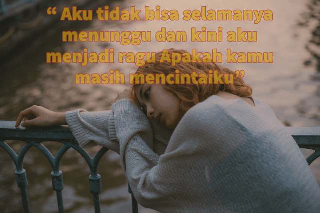  Tentu kamu tidak asing dengan istilah galau atau kata 13+ Kata Kata Galau Dijamin Move On Cepet!