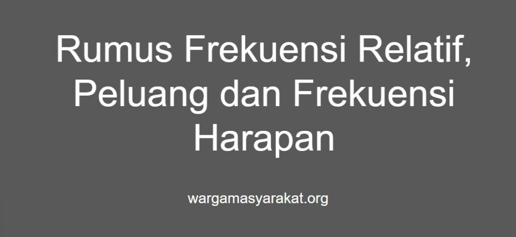 Rumus Frekuensi Relatif, Peluang dan Frekuensi Harapan