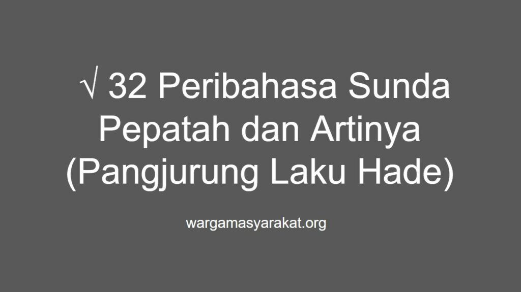 √ 32 Peribahasa Sunda Pepatah dan Artinya (Pangjurung Laku Hade)