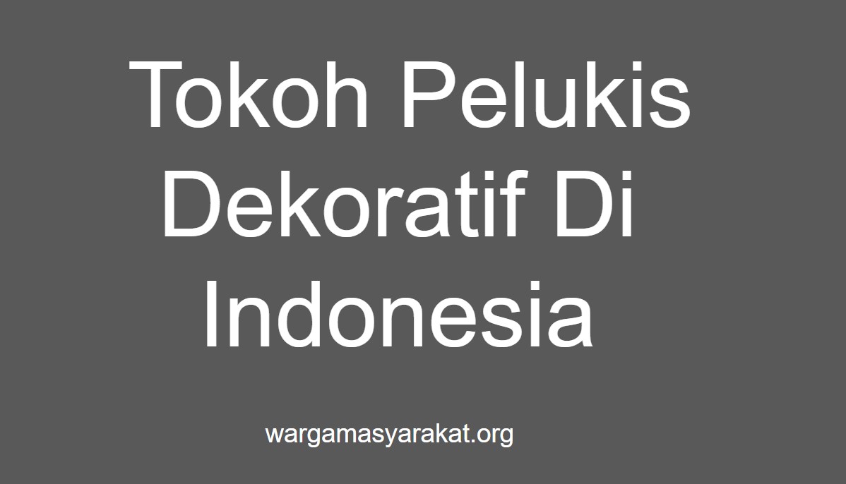 Tokoh Pelukis Dekoratif Di Indonesia