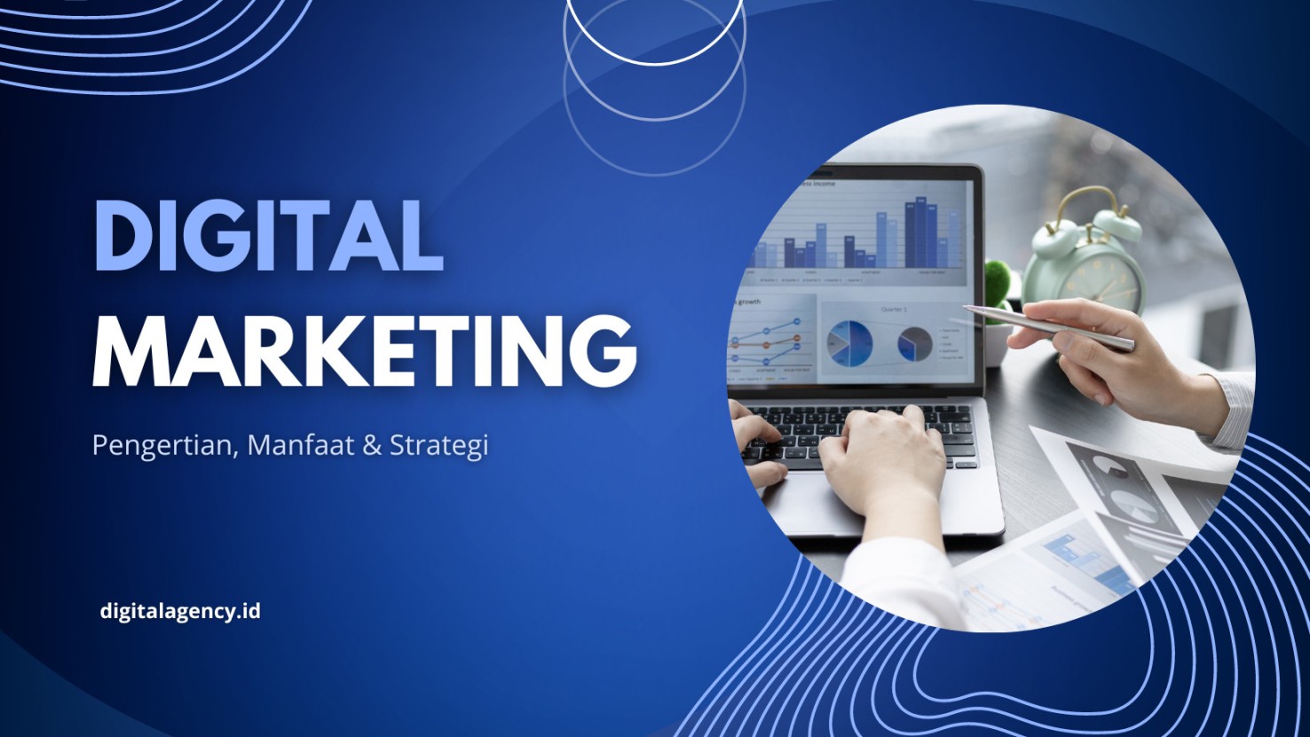 Apa Itu Digital Marketing? Pengertian, Manfaat dan Contoh Strategi