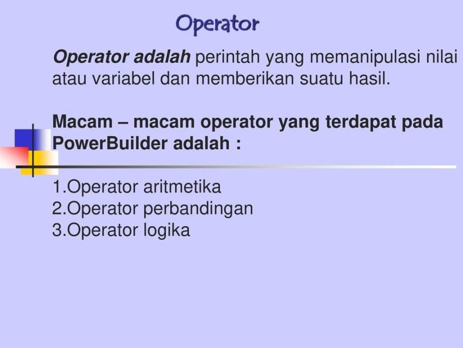 Operator Operator adalah perintah yang memanipulasi nilai atau