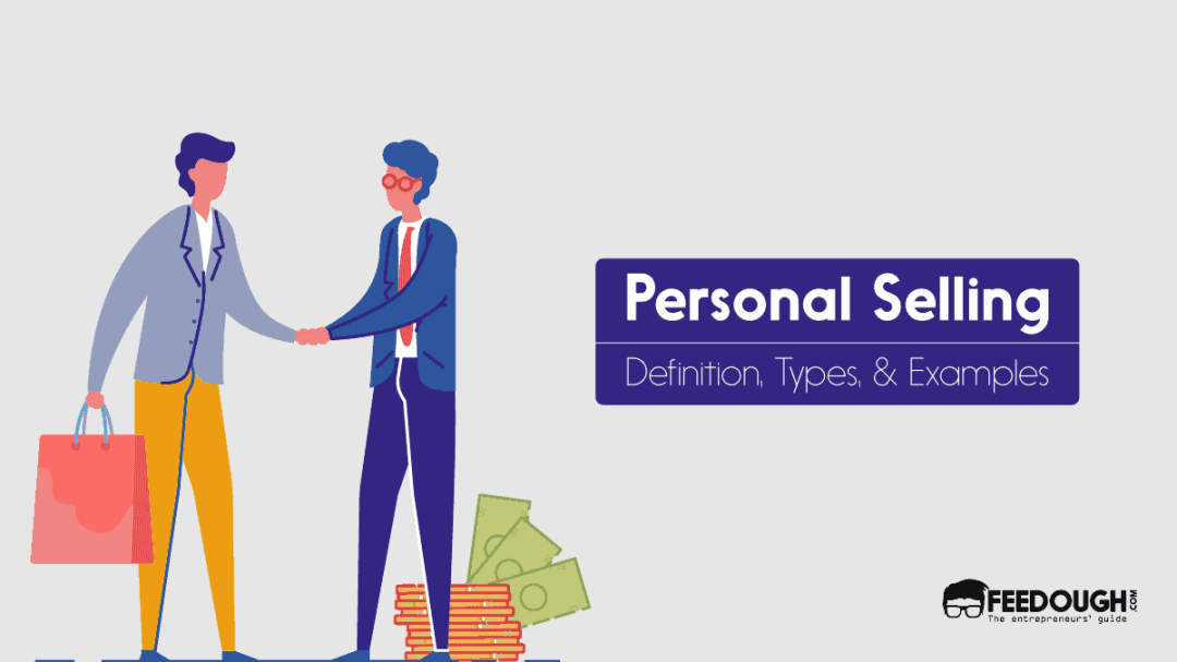 What Is Personal Selling? - Features, Types, & Examples – Feedough
