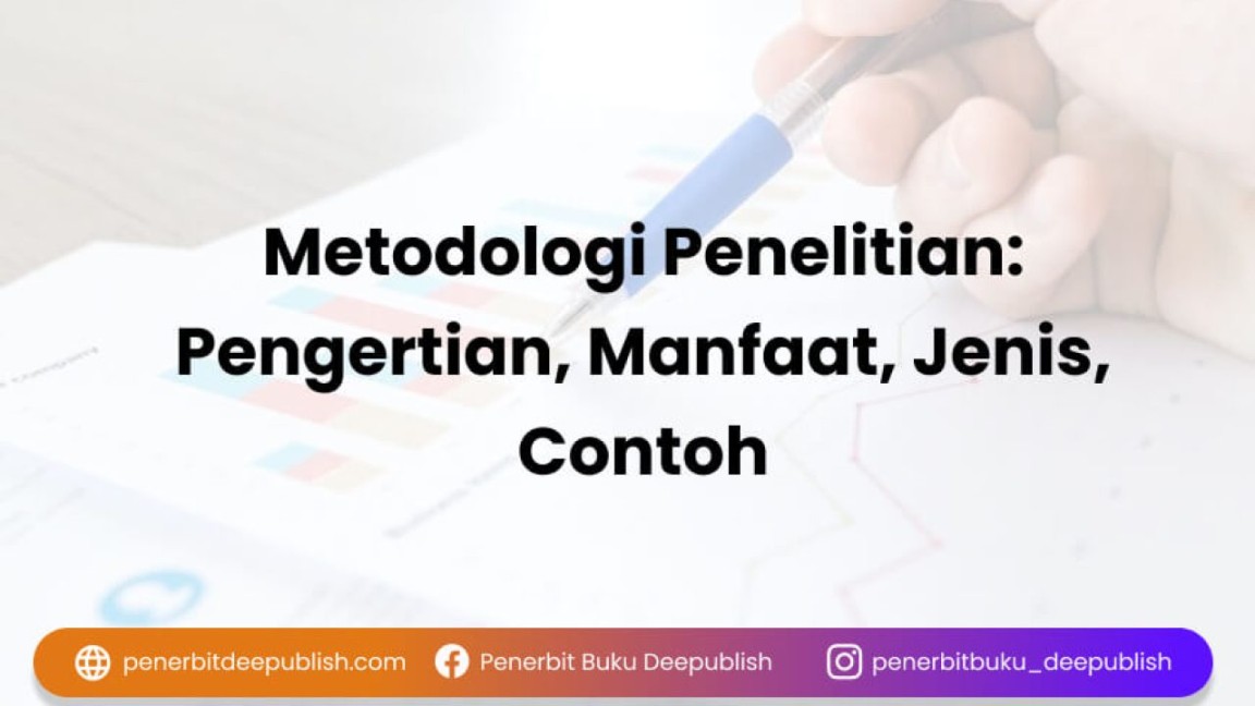 Metodologi Penelitian: Pengertian, Manfaat, Jenis, Contoh