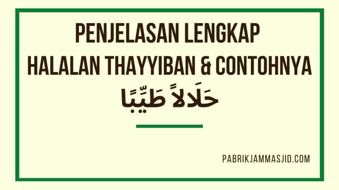 Jelaskan Pengertian Halalan Thayyiban Makanan Halal dan Baik Thoyyib