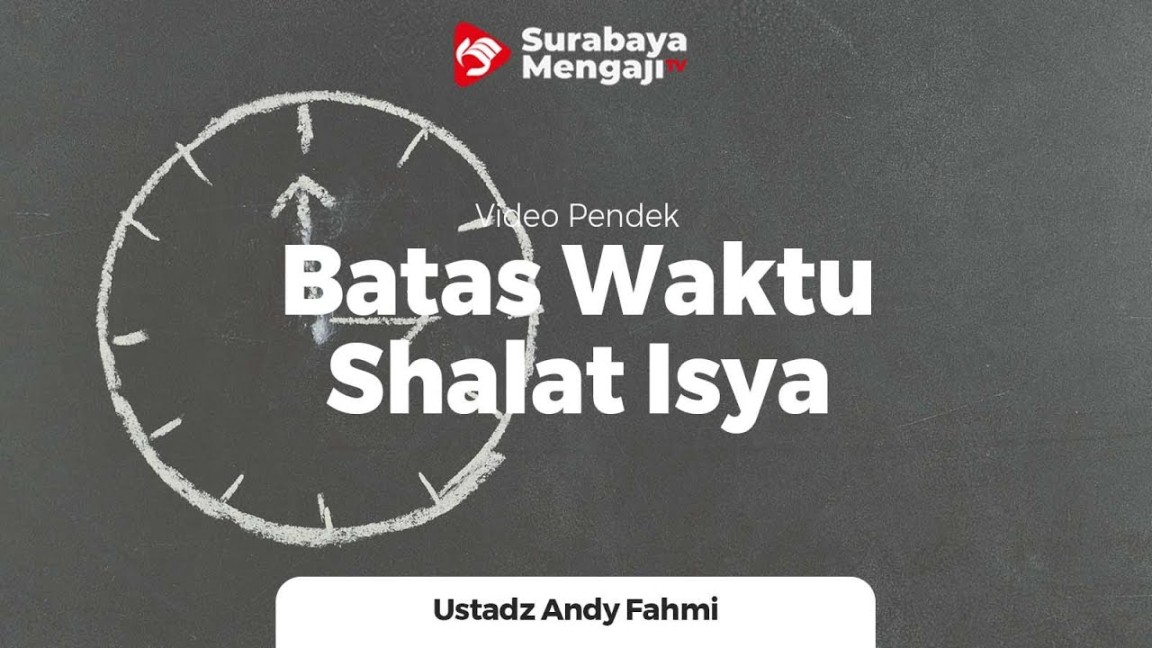 Batas Waktu Shalat Isya - Ustadz Andy Fahmi, Lc., M.H.