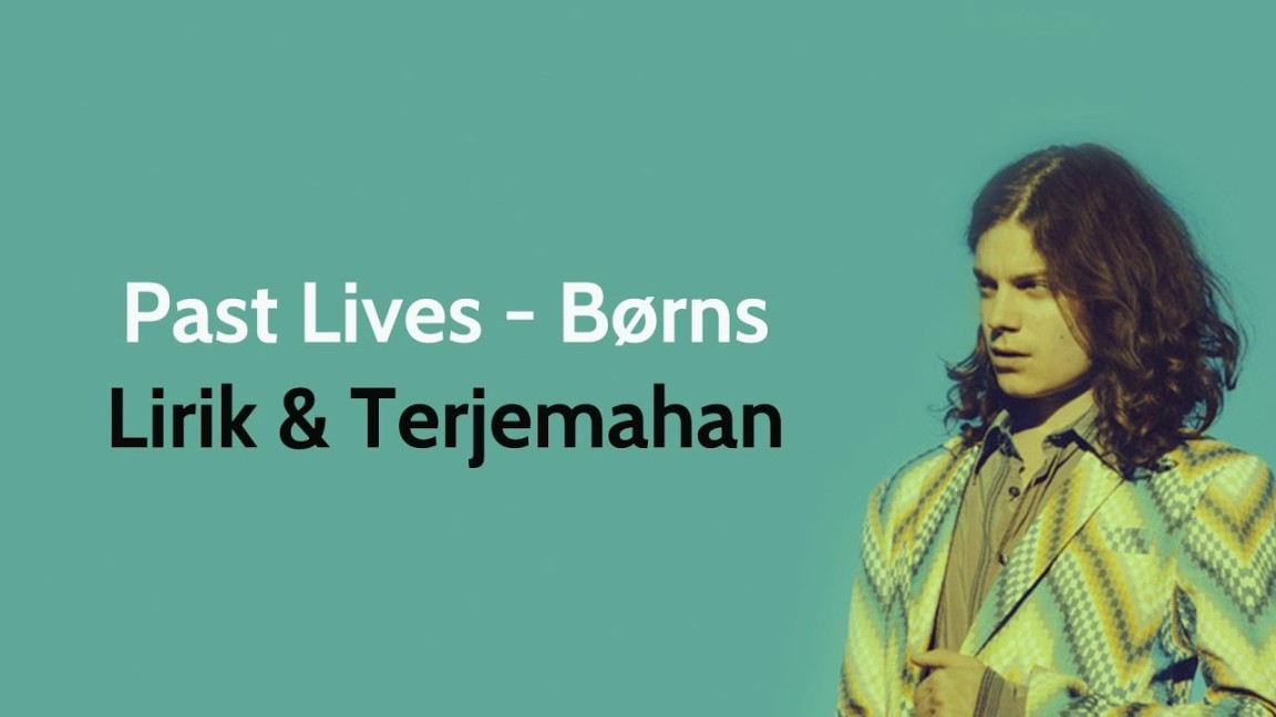 Past Lives - Børns (Lirik Lagu Terjemahan)