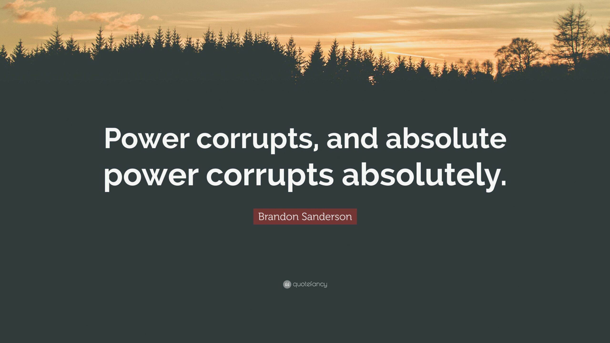 Brandon Sanderson Quote: “Power corrupts, and absolute power