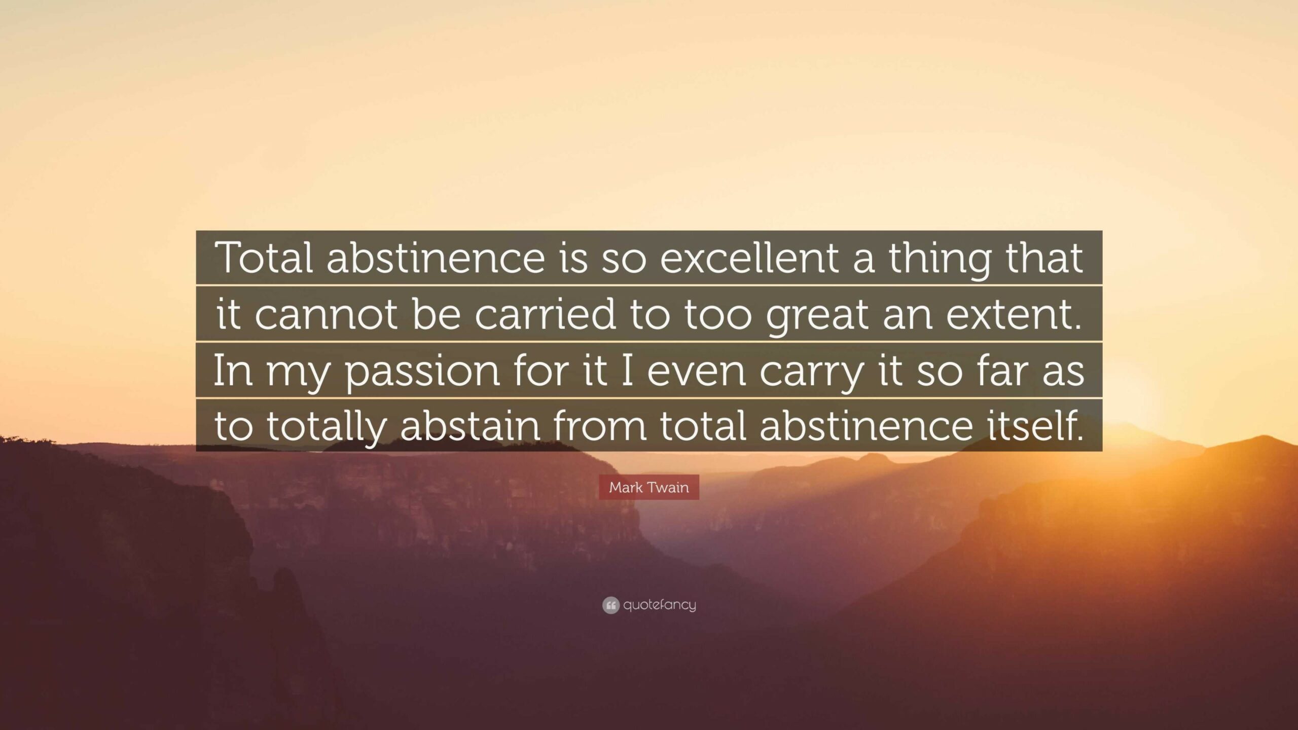 Mark Twain Quote: “Total abstinence is so excellent a thing that