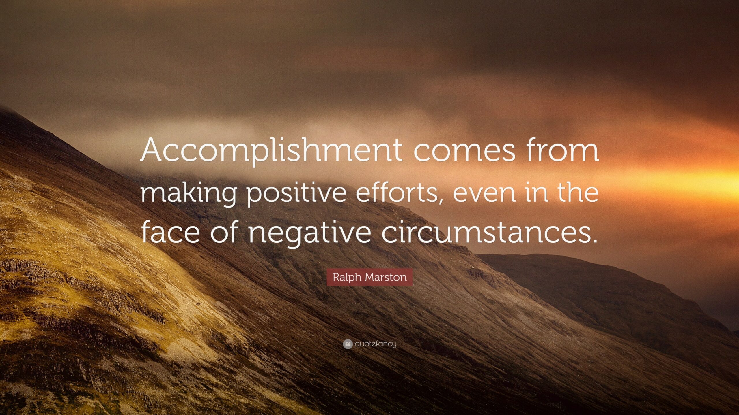 Ralph Marston Quote: “Accomplishment comes from making positive